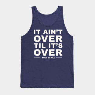 It Ain't Over Til It's Over Yogi Berra Tank Top